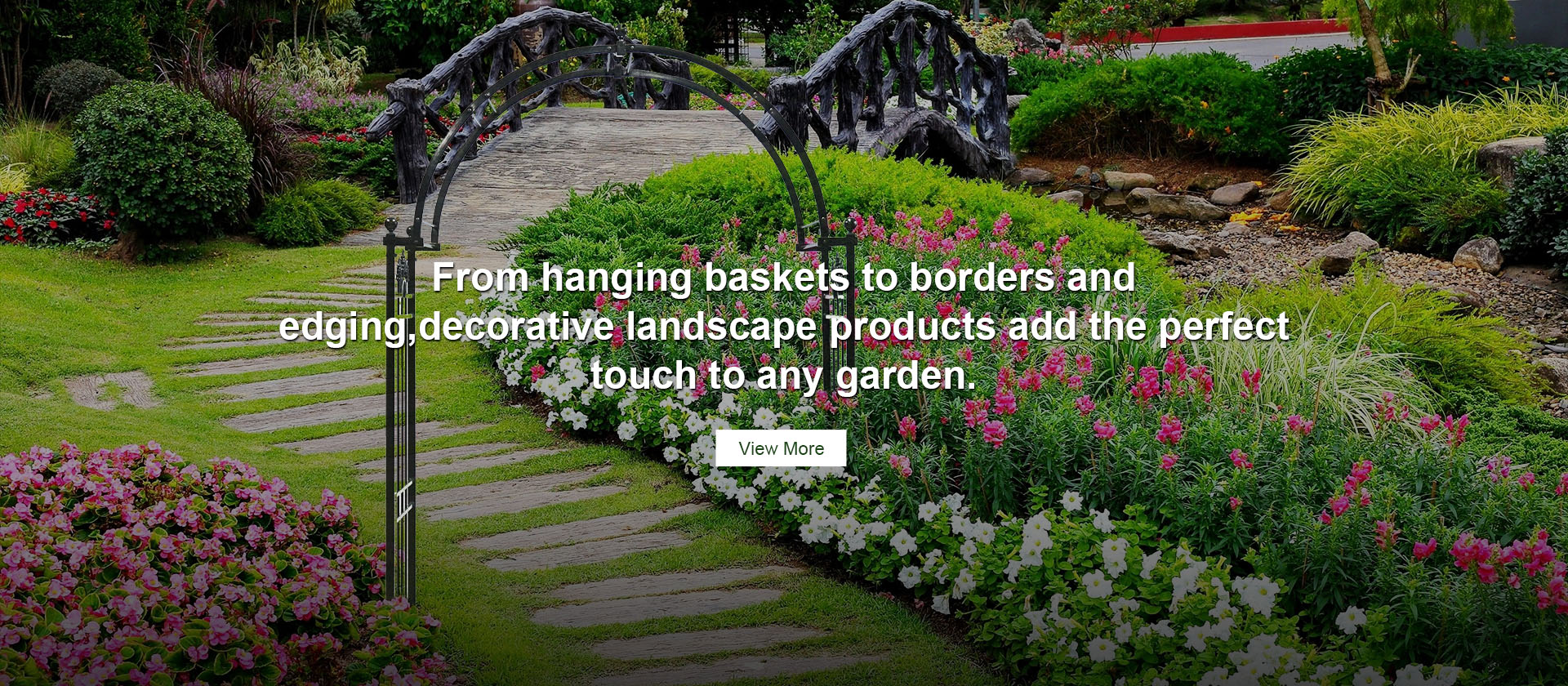 From hanging baskets to borders and edging,decorative landscape products add the perfect touch to any garden.